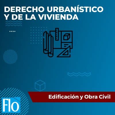 Curso de DERECHO URBANÍSTICO Y DE LA VIVIENDA Flo Formación