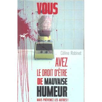 Vous avez le droit d être de mauvaise humeur mais prévenez les autres