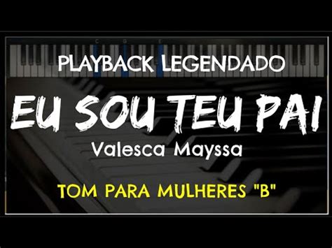 Eu Sou Teu Pai PLAYBACK LEGENDADO TOM FEMININO B Valesca Mayssa