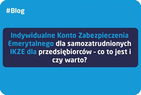 Indywidualne Konto Zabezpieczenia Emerytalnego Dla Samozatrudnionych