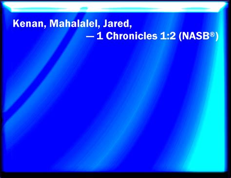 1 Chronicles 1:2 Kenan, Mahalaleel, Jered,