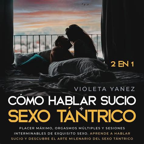 Cómo Hablar Sucio Sexo Tántrico 2 En 1 Violeta Yanez 9798822618206 Boeken Bol