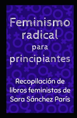 Feminismo radical para principiantes Recopilación de libros feministas