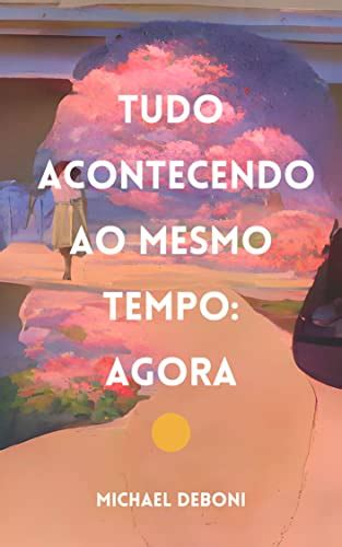 Tudo Acontecendo Ao Mesmo Tempo Agora Ebooks Na Amazon Br