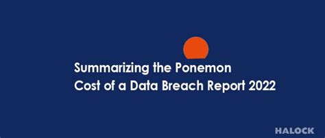 Summarizing The Ponemon Cost Of A Data Breach Report 2022