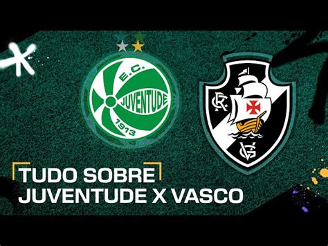 Juventude X Vasco Onde Assistir Ao Vivo Hor Rio E Escala Es