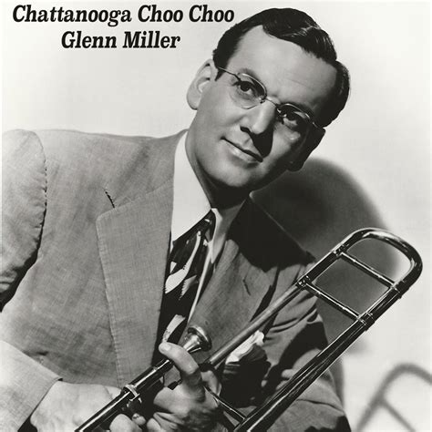 Glenn Miller - Chattanooga Choo Choo | iHeart