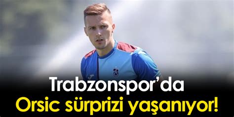 Trabzonspor da Orsic sürprizi yaşanıyor Trabzon Haber Haber61