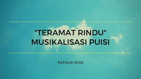 Teramat Rindu Musikalisasi Puisi Fathur Rosi YouTube