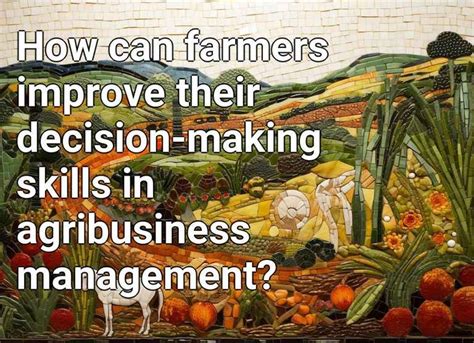 How Can Farmers Improve Their Decision Making Skills In Agribusiness