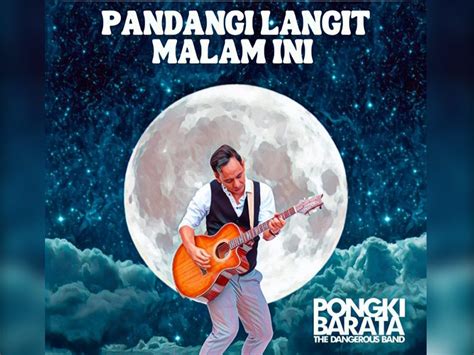 Tampilkan Versi Baru, Pongki Barata Rilis Lagu ‘Pandangi Langit Malam Ini’ Bersama The Dangerous ...