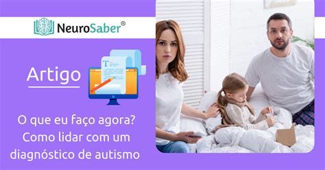 O que eu faço agora Como lidar um diagnóstico de autismo