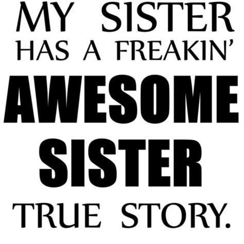 My Sister Has A Freakin Awesome Sister True Story T Shirt Etsy