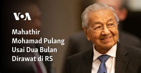 Mahathir Mohamad Pulang Usai Dua Bulan Dirawat Di Rs