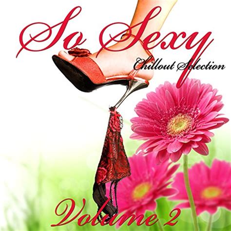 Écouter So Sexy Vol 2 Chillout Selection De Various Artists Sur