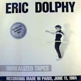 Unrealized Tapes By Eric Dolphy Album Avant Garde Jazz Reviews