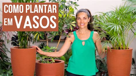 Aprenda O Jeito Certo De Plantar Em Vasos Youtube