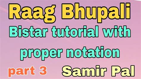 Raag Bhupali Bistar Tutorial With Proper Notation Part 3 Samir