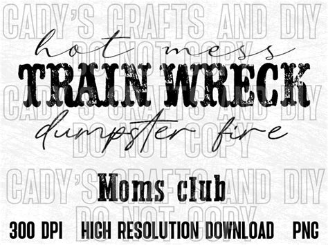 Hot Mess Train Wreck Dumpster Fire Moms Club PNG Digital Etsy