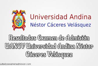 Resultados Admisión Universidad Andina Néstor Cáceres Velásquez UANCV