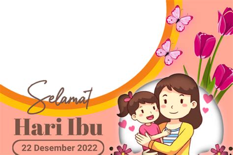 20 Link Twibbon Memperingati Hari Ibu Pada 22 Desember 2022 Desain