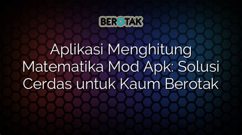 Aplikasi Menghitung Matematika Mod Apk Solusi Cerdas Untuk Kaum Berotak