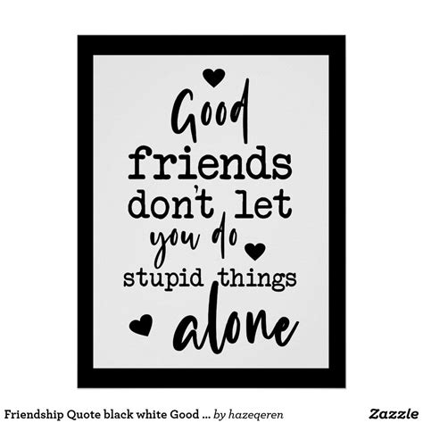 Friendship Quote black white Good friends hearts Poster | Zazzle | Friendship quotes, Friends ...