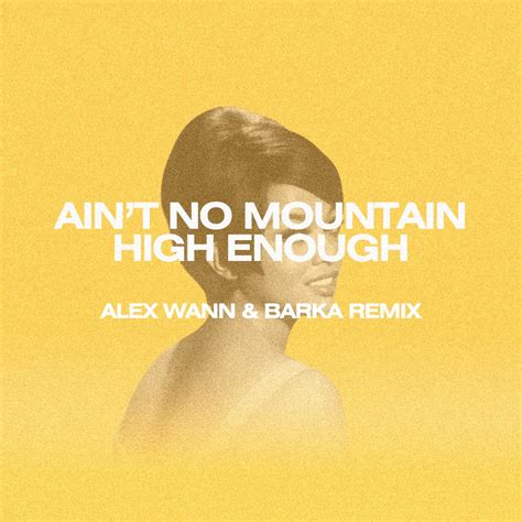 Aint No Moutain High Enough Alex Wann And Barka Remix By Alex Wann