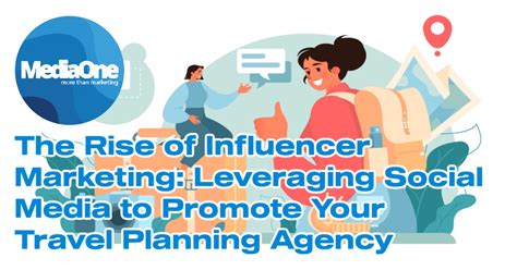 The Rise Of Influencer Marketing Leveraging Social Media To Promote Your Travel Planning Agency