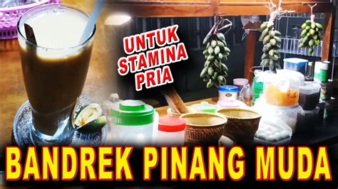 BANDREK PINANG MUDA untuk stamina pria - YouTube