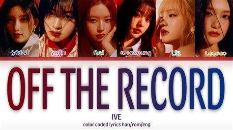 Ive 아이브 Off The Record Color Coded Lyrics Han Rom Eng Youtube