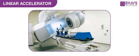 Linear Accelerator Definition Application Working Principle