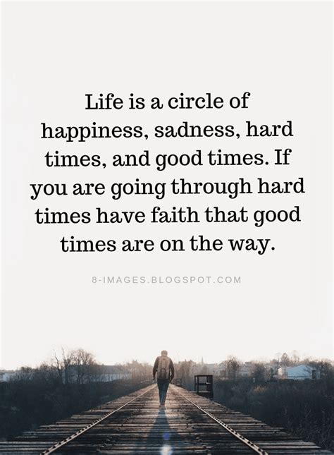 Life Is A Circle Of Happiness Sadness Hard Times And Good Times If