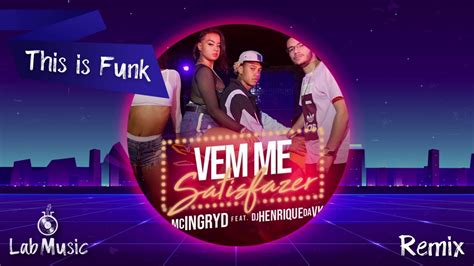 Vem Me Satisfazer Mc Ingryd Remix Brega Funk Lab Music Youtube