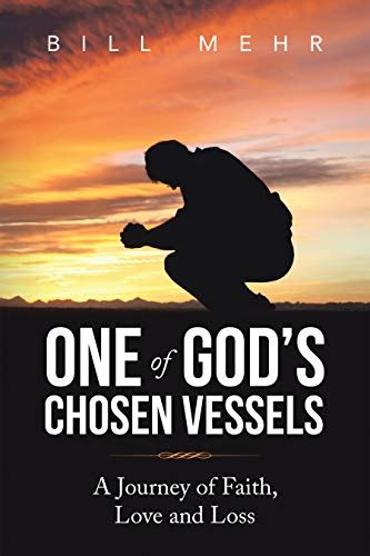 One Of Gods Chosen Vessels A Journey Of Faith Love And Loss By Bill