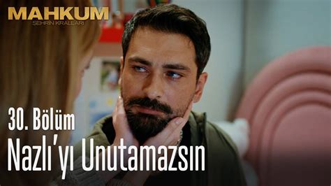 Nazlı yı unutamazsın Mahkum 30 Bölüm YouTube