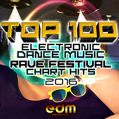 Top 100 Electronic Dance Music And Rave Festival Chart Hits 2016 De Various Artists En Amazon