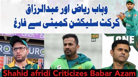 Pcb Sacked Wahab Riaz And Abdul Razzaq Shahid Afridi Criticizes Babar