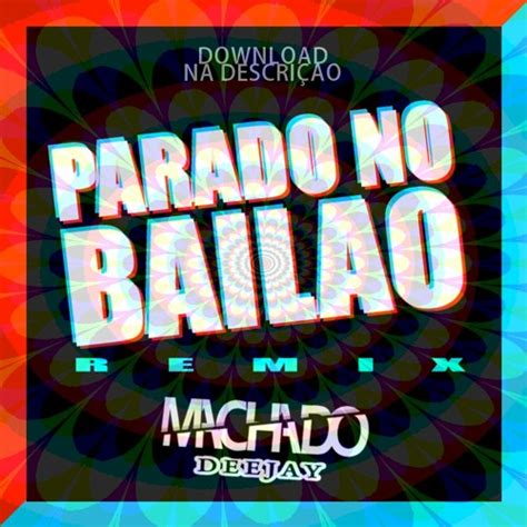 Stream PARADO NO BAILÃO (Machado remix)- DOWNLOAD NA DESCRIÇÃO by ...