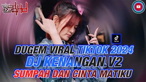 Dj Kenangan V2 X Sumpah Dan Cinta Matiku Dugem Viral Terbaru 2024