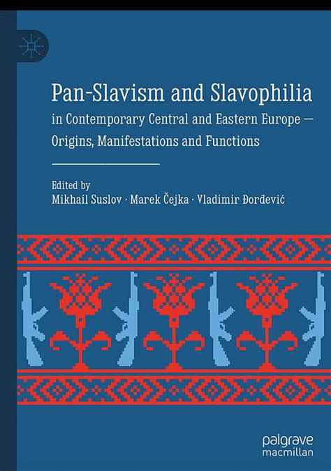 Pan Slavism And Slavophilia In Contemporary Central And Eastern Europe