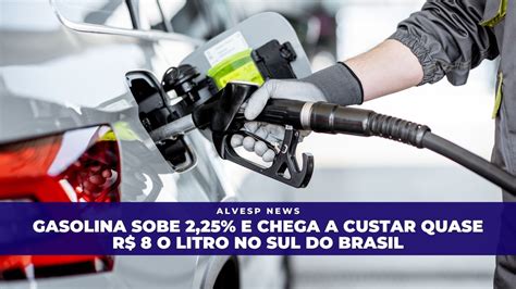 Gasolina Sobe E Chega A Custar Quase R O Litro No Sul Do