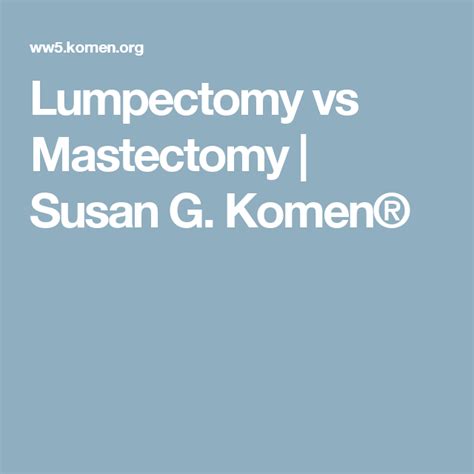 Lumpectomy Vs Mastectomy Susan G Komen® Lumpectomy Mastectomy