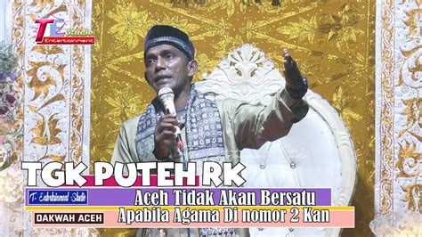 Aceh Tidak Akan Pernah Bersatu Apabila Agama Di Nomor Dua Kan I Tgk