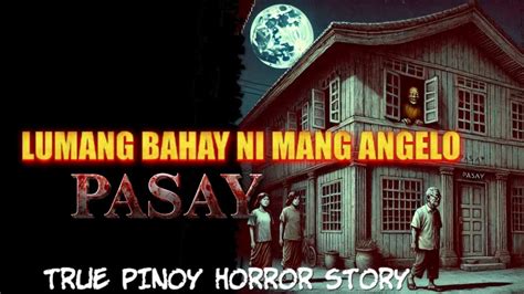 LUMANG BAHAY NI MANONG ANGELO SA PASAY TRUE PINOY HORROR STORIES