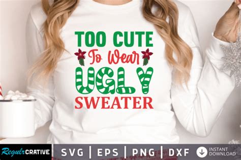 Too Cute To Wear Ugly Sweater Svg Design Graphic By Regulrcrative