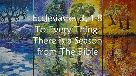 To Every Thing There Is A Season From Ecclesiastes 3 1 8 The Bible