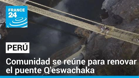 En Perú la comunidad se une para la reconstrucción anual del puente de