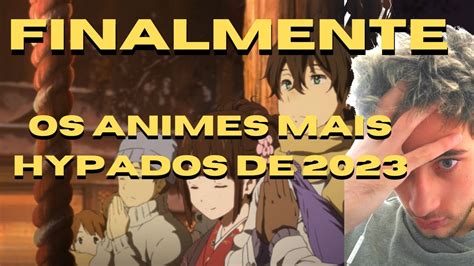 FINALMENTE ATRASADO MAS OS ANIMES MAIS HYPADOS DE 2023 YouTube