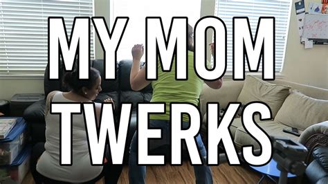 My Mom Twerks Day 574 4 8 16 Youtube